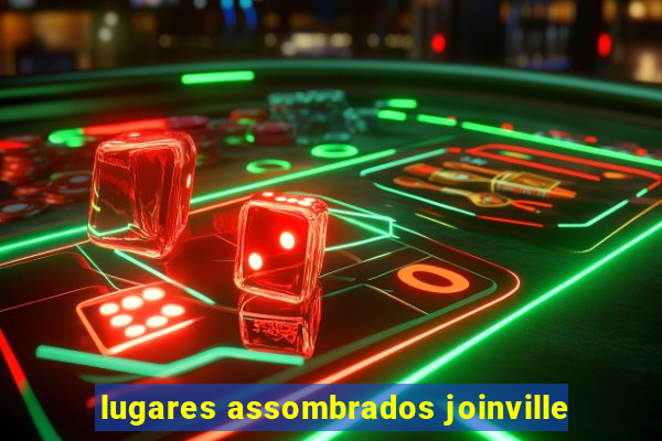 lugares assombrados joinville